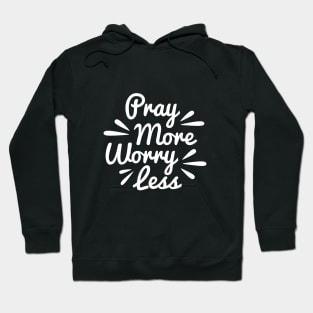 Pray More Worry Less Hoodie